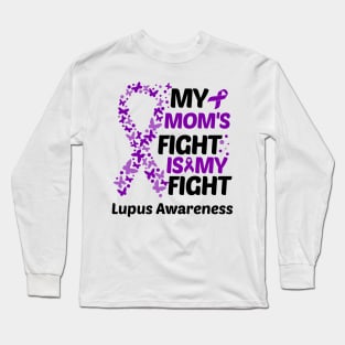 My Moms Fight Is My Fight Lupus Awareness Long Sleeve T-Shirt